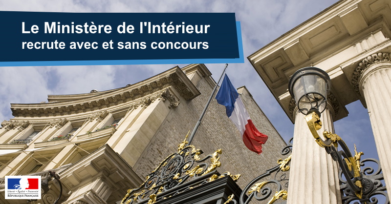Le ministère de l’intérieur recrute avec et sans concours